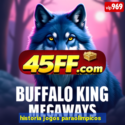 historia jogos paraolimpicos